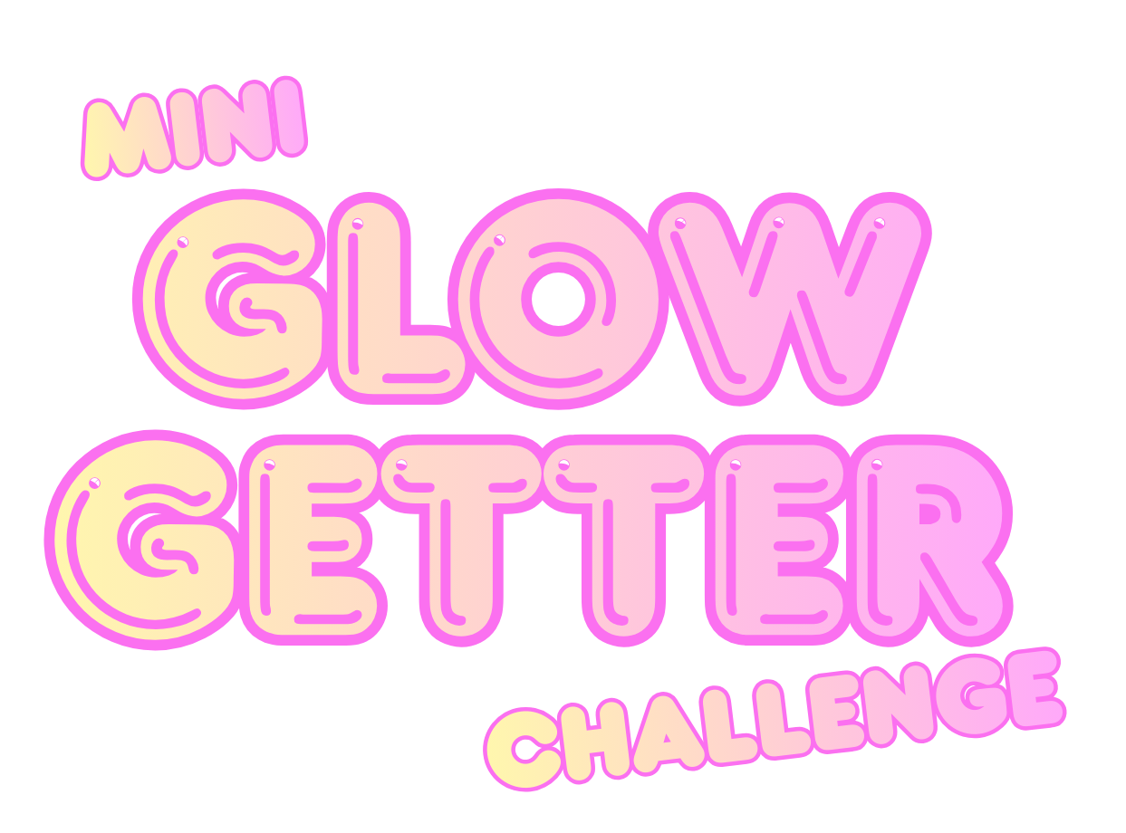 Mini Glow Getter Challenge