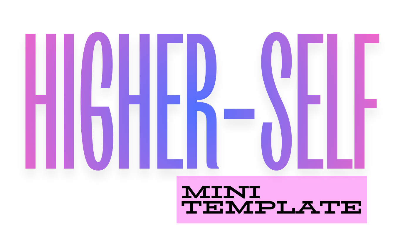 Mini Higher-Self Template